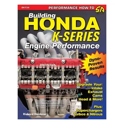 "Building Honda K-Series Engine Performance" - "" ("Holdener Richard")