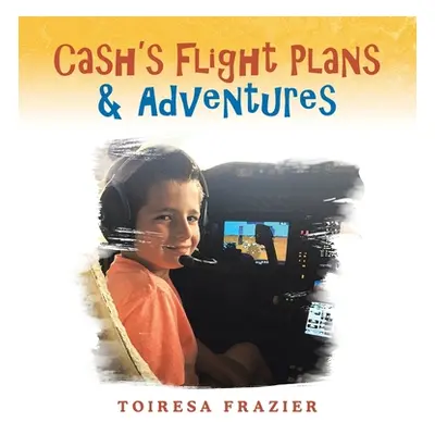 "Cash's Flight Plans & Adventures" - "" ("Frazier Toiresa")