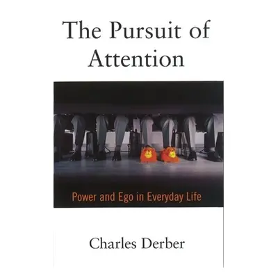 "The Pursuit of Attention: Power and Ego in Everyday Life" - "" ("Derber Charles")