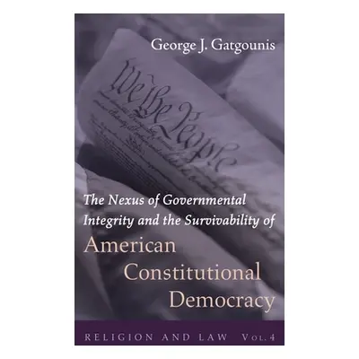 "The Nexus of Governmental Integrity and the Survivability of American Constitutional Democracy"