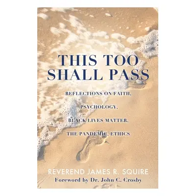 "This Too Shall Pass: Reflections on Faith, Psychology, Black Lives Matter, the Pandemic, Ethics