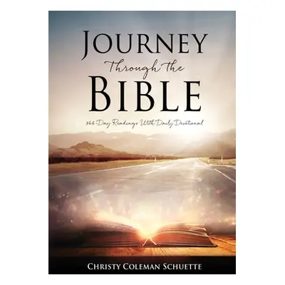 "Journey Through the Bible: 365-Day Readings With Daily Devotional" - "" ("Schuette Christy Cole