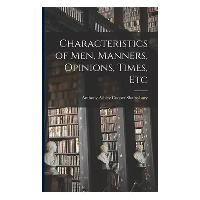 "Characteristics of Men, Manners, Opinions, Times, Etc" - "" ("Shaftesbury Anthony Ashley Cooper