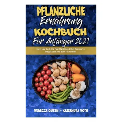 "Pflanzliche Ernhrung Kochbuch Fr Anfnger 2021: Einfache, Preiswerte Und Schnelle Pflanzliche Di