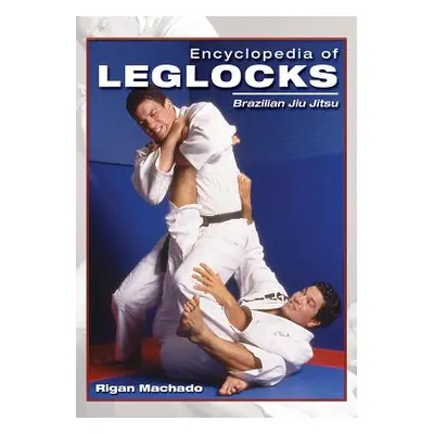 "Encyclopedia of Leglocks: Brazilian Jiu Jitsu" - "" ("Machado Rigan")