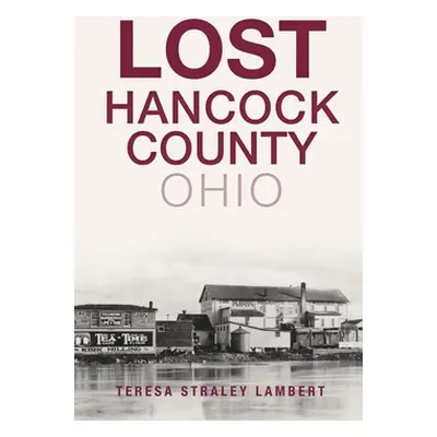 "Lost Hancock County, Ohio" - "" ("Lambert Teresa Straley")