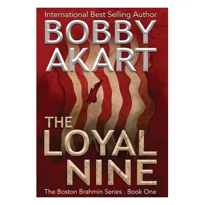 "The Loyal Nine: A Post-Apocalyptic Political Thriller" - "" ("Akart Bobby")