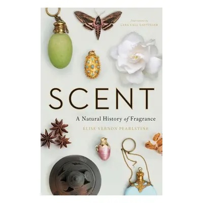 "Scent: A Natural History of Fragrance" - "" ("Pearlstine Elise Vernon")