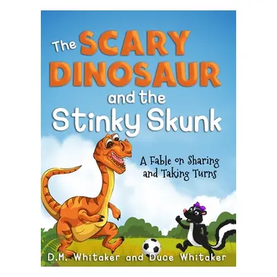 "The Scary Dinosaur and The Stinky Skunk: A Fable on Sharing and Taking Turns" - "" ("Whitaker D