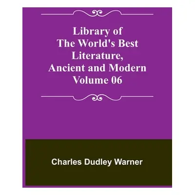 "Library of the World's Best Literature, Ancient and Modern Volume 06" - "" ("Dudley Warner Char