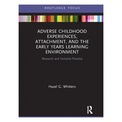 "Adverse Childhood Experiences, Attachment, and the Early Years Learning Environment: Research a