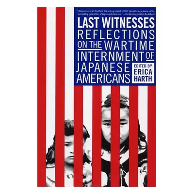 "Last Witnesses: Reflections on the Wartime Internment of Japanese Americans" - "" ("Harth Erica