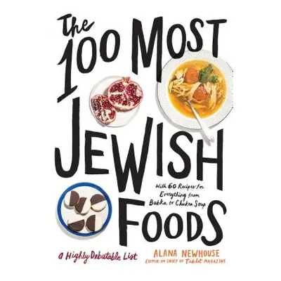 "The 100 Most Jewish Foods: A Highly Debatable List" - "" ("Newhouse Alana")