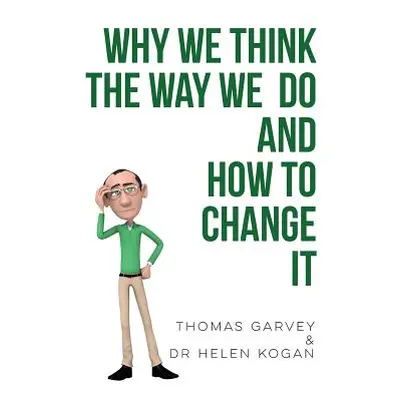 "Why We Think the Way We Do and How to Change It" - "" ("Garvey Thomas")