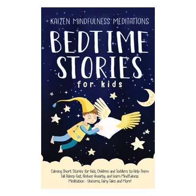 "Bedtime Stories for Kids: Calming Short Stories for Kids, Children and Toddlers to Help Them Fa