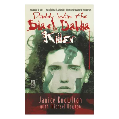 "Daddy Was the Black Dahlia Killer: The Identity of America's Most Notorious Serial Murderer--Re