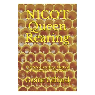 "NICOT Queen Rearing: The Non-Grafting Method for Raising Local Queens Updated 2nd Edition" - ""