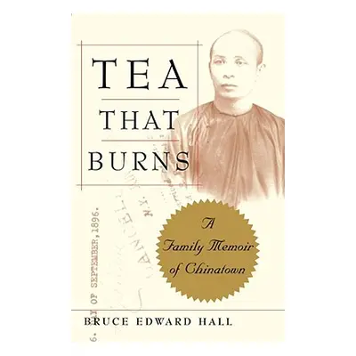 "Tea That Burns: A Family Memoir of Chinatown" - "" ("Hall Bruce")