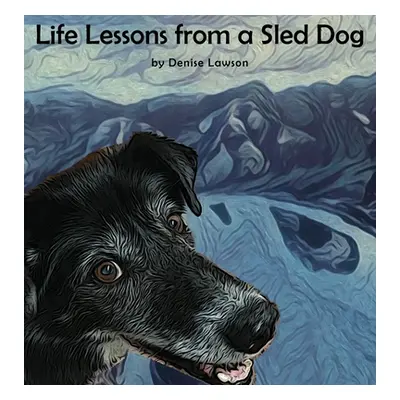 "Life Lessons from a Sled Dog" - "" ("Lawson Denise")