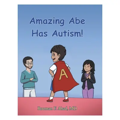 "Amazing Abe Has Autism!" - "" ("Ahad Rooman F.")