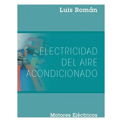 "Electricidad del Aire Acondicionado: Motores Electricos" - "" ("Romn Luis")