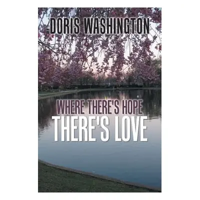 "Where There's Hope- There's Love: Poems of Hope & Love for Today & Tomorrow" - "" ("Washington 