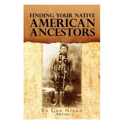 "Finding Your Native American Ancestors" - "" ("Nixon Guy (Red Corn)")