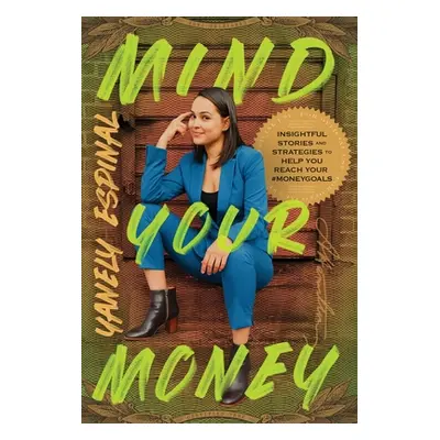 "Mind Your Money: Insightful Stories and Strategies to Help You Reach Your #MoneyGoals" - "" ("E