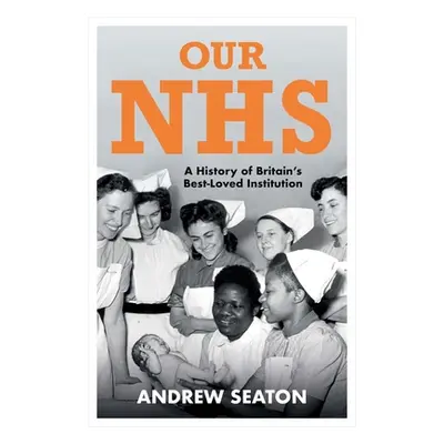 "Our Nhs: A History of Britain's Best Loved Institution" - "" ("Seaton Andrew")