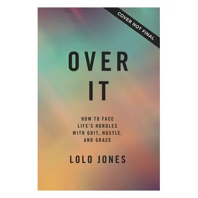 "Over It: How to Face Life's Hurdles with Grit, Hustle, and Grace" - "" ("Jones Lolo")