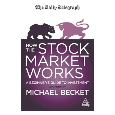 "How the Stock Market Works: A Beginner's Guide to Investment" - "" ("Becket Michael")