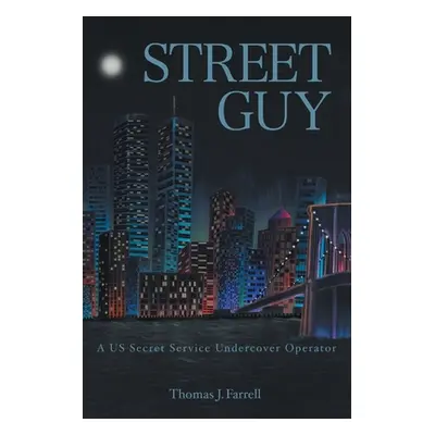 "Street Guy: A US Secret Service Undercover Operator" - "" ("Farrell Thomas J.")