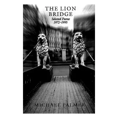 "The Lion Bridge: Selected Poems 1972-1995" - "" ("Palmer Michael")