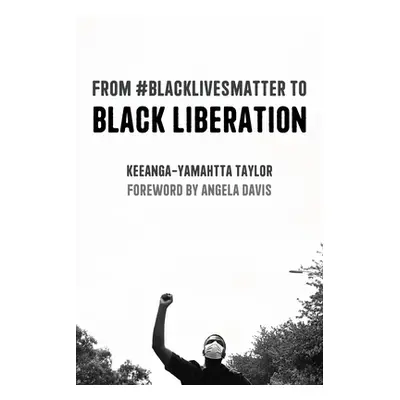 "From #Blacklivesmatter to Black Liberation (Expanded Second Edition)" - "" ("Taylor Keeanga-Yam