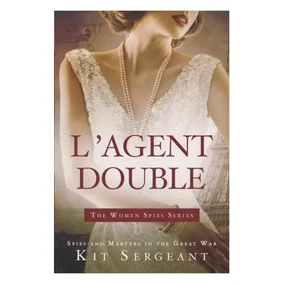 "L'Agent Double: Spies and Martyrs in the Great War" - "" ("Sergeant Kit")