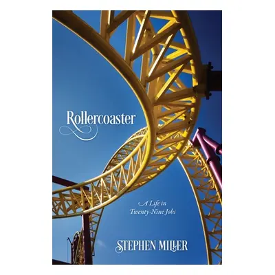 "Rollercoaster: A Life in Twenty-Nine Jobs" - "" ("Miller Stephen")