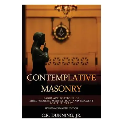 "Contemplative Masonry: Basic Applications of Mindfulness, Meditation, and Imagery for the Craft