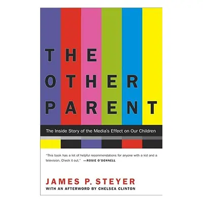 "The Other Parent: The Inside Story of the Media's Effect on Our Children" - "" ("Steyer James P