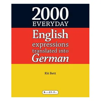 "2000 Everyday English Expressions Translated Into German" - "" ("Bett Kit")