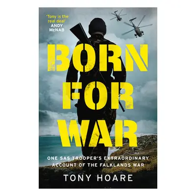 "Born for War: One SAS Trooper's Extraordinary Account of the Falklands War" - "" ("Hoare Tony")