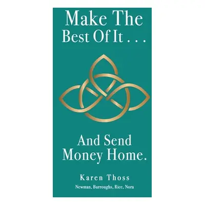 "Make The Best Of It . . . And Send Money Home." - "" ("Thoss Karen")