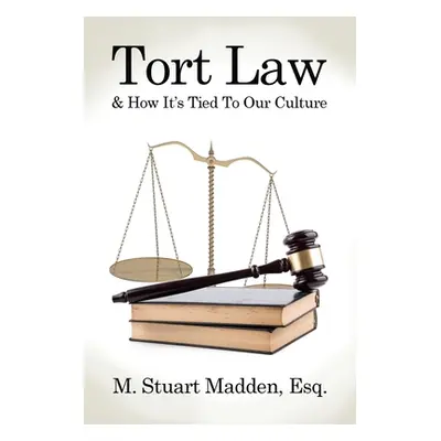 "Tort Law and How It's Tied To Our Culture" - "" ("Madden Esq M. Stuart")