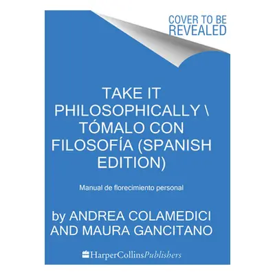 "Take It Philosophically Tmalo Con Filosofa (Spanish Edition): Manual de Florecimiento Personal"