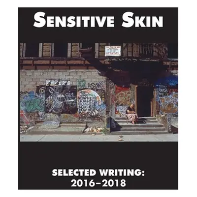 "Sensitive Skin: Selected Writing: 2016-2018" - "" ("Meisler Bernard")