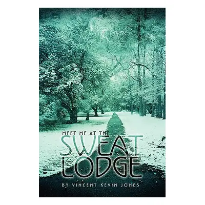 "Meet Me at the Sweat Lodge" - "" ("Jones Vincent Kevin")