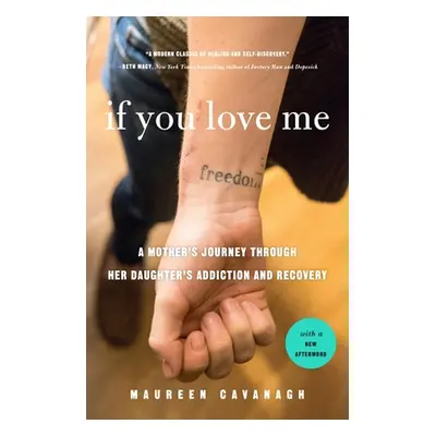 "If You Love Me: A Mother's Journey Through Her Daughter's Addiction and Recovery" - "" ("Cavana