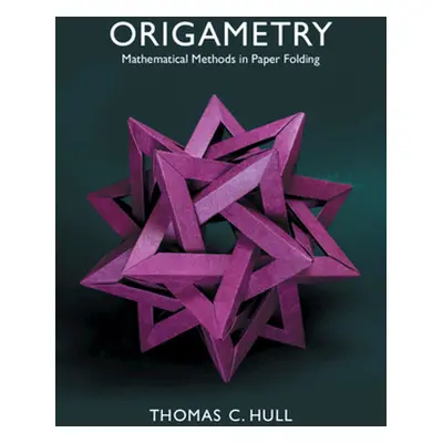 "Origametry: Mathematical Methods in Paper Folding" - "" ("Hull Thomas C.")