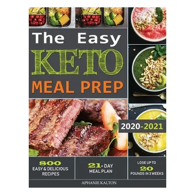 "The Easy Keto Meal Prep: 800 Easy and Delicious Recipes - 21- Day Meal Plan - Lose Up to 20 Pou