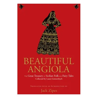 "Beautiful Angiola: The Lost Sicilian Folk and Fairy Tales of Laura Gonzenbach" - "" ("Zipes Jac