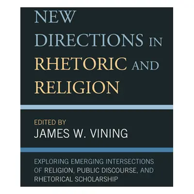 "New Directions in Rhetoric and Religion: Exploring Emerging Intersections of Religion, Public D